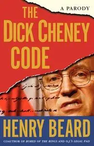 «The Dick Cheney Code: A Parody» by Henry Beard