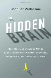 The Hidden Brain: How Our Unconscious Minds Elect Presidents, Control Markets, Wage Wars, and Save Our Lives (Audiobook)