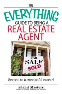 «The Everything Guide To Being A Real Estate Agent» by Shahri Masters