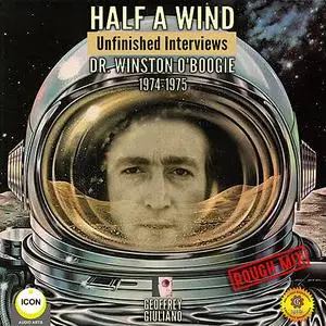 «Half a Wind: Unfinished Interviews Dr. Winston O’Boogie 1974-1975» by Geoffrey Giuliano