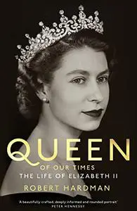 Queen of Our Times: The Life of Queen Elizabeth II (UK Edition)