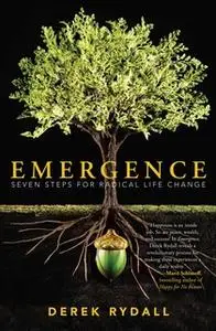 «Emergence: Seven Steps for Radical Life Change» by Derek Rydall