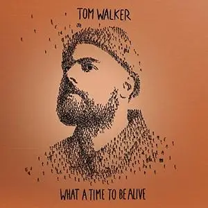 Tom Walker - What a Time To Be Alive (Deluxe Edition) (2019) [Official Digital Download]