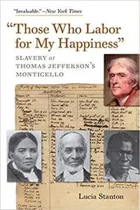 "Those Who Labor for My Happiness": Slavery at Thomas Jefferson’s Monticello