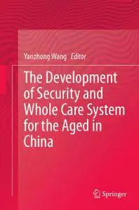 The Development of Security and Whole Care System for the Aged in China