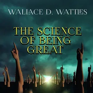 «The Science of Being Great» by Wallace D. Wattles