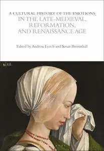 A Cultural History of the Emotions in the Late Medieval, Reformation, and Renaissance Age