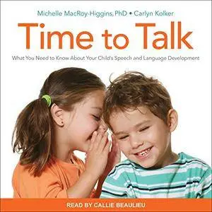 Time to Talk: What You Need to Know About Your Child's Speech and Language Development (Audiobook)