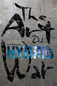 «The Art Of Hybrid War» by J.J. Patrick