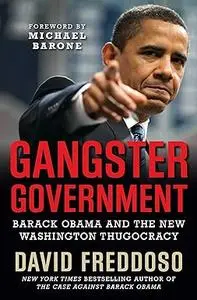 Gangster Government: Barack Obama and the New Washington Thugocracy