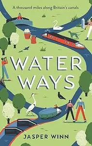 Water Ways: A thousand miles along Britain's canals