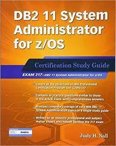 DB2 11 System Administrator for z/OS: Certification Study Guide: Exam 317 (DB2 DBA Certification)