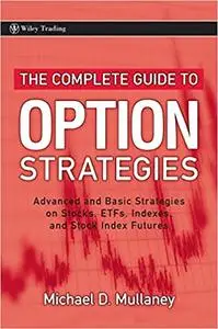 The Complete Guide to Option Strategies: Advanced and Basic Strategies on Stocks, ETFs, Indexes, and Stock Index Futures