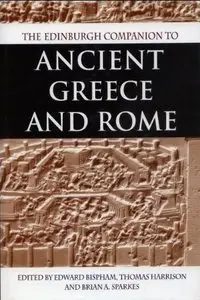 The Edinburgh Companion to Ancient Greece and Rome by Edward Bispham, Thomas Harrison and Brian A. Sparkes (Repost)