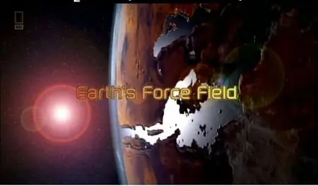 National Geographic - Earth's Force Field (2009)