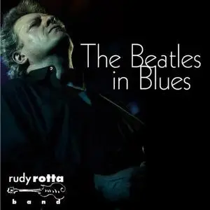 Rudy Rotta Band - The Beatles In Blues (2008) REPOST