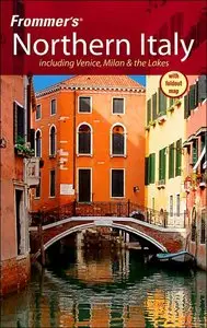 Frommer's Northern Italy: Including Venice, Milan, and the Lakes by John Moretti [Repost]