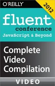 O'Reilly Media - Fluent Conference 2012: JavaScript & Beyond Complete Video Compilation