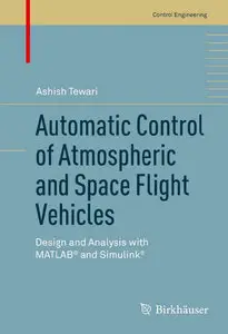 Automatic Control of Atmospheric and Space Flight Vehicles: Design and Analysis with MATLAB® and Simulink®