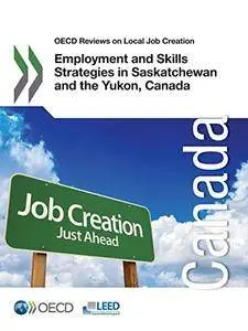 OECD Reviews on Local Job Creation Employment and Skills Strategies in Saskatchewan and the Yukon, CanadaSep