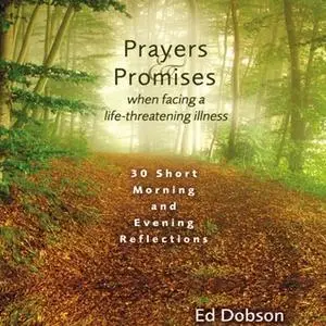 «Prayers and Promises When Facing a Life-Threatening Illness» by Edward G. Dobson