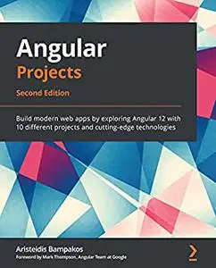 Angular Projects: Build modern web apps by exploring Angular 12 with 10 different projects and cutting-edge , 2nd Edition