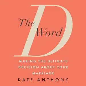 The D Word: Making the Ultimate Decision About Your Marriage [Audiobook]