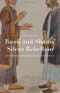 Rumi and Shams Silent Rebellion: Parallels with Vedanta, Buddhism, and Shaivism (repost)