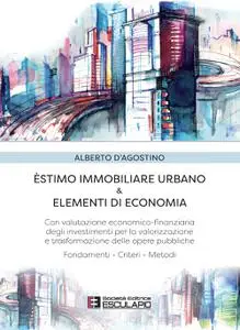 Alberto D'Agostino - Estimo immobiliare urbano ed elementi di economia
