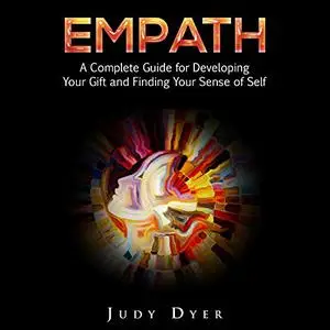 Empath: A Complete Guide for Developing Your Gift and Finding Your Sense of Self [Audiobook]