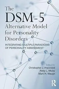 The DSM-5 Alternative Model for Personality Disorders: Integrating Multiple Paradigms of Personality Assessment