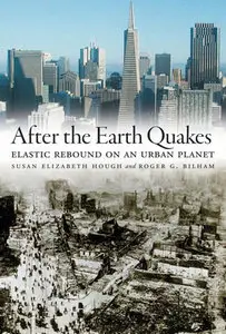 "After the Earth Quakes: Elastic Rebound on an Urban Planet" by Susan Elizabeth Hough, Roger G. Bilham (Repost)