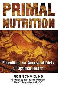 Primal Nutrition: Paleolithic and Ancestral Diets for Optimal Health, 3rd Edition