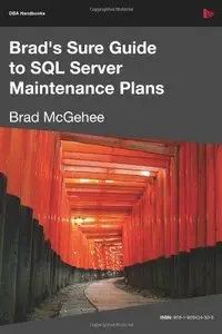Brad's Sure Guide to SQL Server Maintenance Plans (Dba Handbooks) (repost)