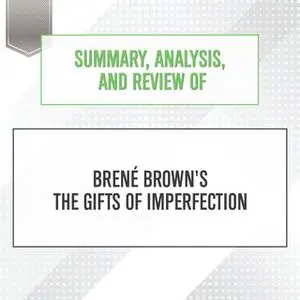«Summary, Analysis, and Review of Brene Brown's The Gifts of Imperfection» by Start Publishing Notes