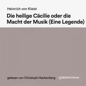 «Die heilige Cäcilie oder die Macht der Musik» by Heinrich von Kleist