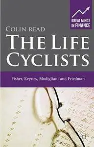 The Life Cyclists: Fisher, Keynes, Modigliani and Friedman