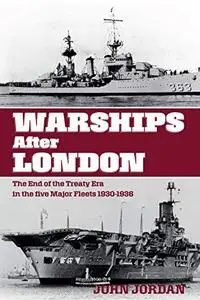 Warships After London: The End of the Treaty Era in the Five Major Fleets 1930–1936