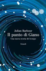 Julian Barbour - Il punto di Giano. Una nuova teoria del tempo