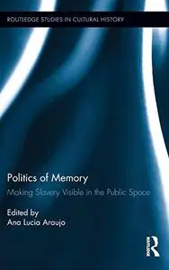 Politics of Memory: Making Slavery Visible in the Public Space