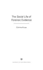 The Social Life of Forensic Evidence