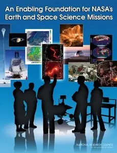 An Enabling Foundation for NASA's Space and Earth Science Missions by Committee on the Role