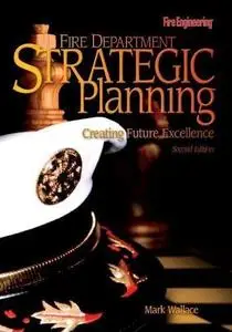Fire department strategic planning : creating future excellence