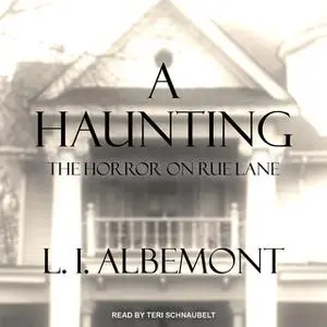 «A Haunting: The Horror on Rue Lane» by L.I. Albemont