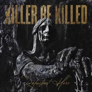 Killer Be Killed - Reluctant Hero (2020) [Official Digital Download]