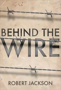 «Behind the Wire» by Robert Jackson