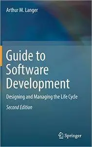Guide to Software Development: Designing and Managing the Life Cycle, 2nd edition