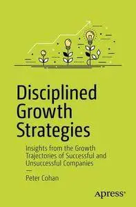 Disciplined Growth Strategies: Insights from the Growth Trajectories of Successful and Unsuccessful Companies