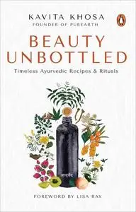 Beauty Unbottled: Timeless Ayurvedic Recipes & Rituals