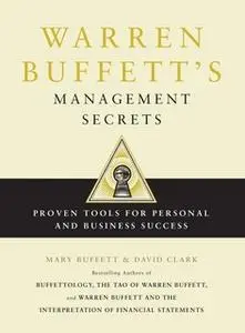 «Warren Buffett's Management Secrets: Proven Tools for Personal and Business Success» by Mary Buffett,David Clark